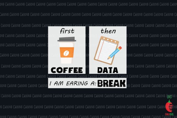 First Coffee Then Data Earning a Break Graphics and Crafts