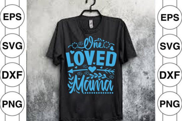 One Loved Mama: Graphics for T-Shirt Designs